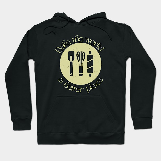 Bake the world a better place Hoodie by Craftycarlcreations
